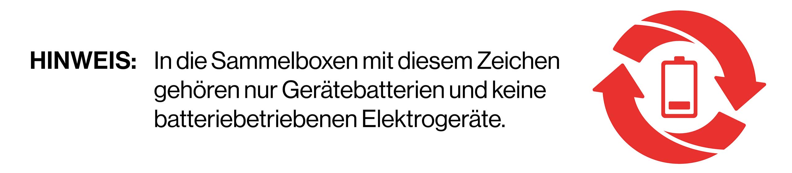 Grafik mit einem roten Recycling-Symbol mit einem Leere-Batteriesymbol in der Mitte und dem Hinweis: „In die Sammelboxen mit diesem Zeichen gehören nur Gerätebatterien und keine batteriebetriebenen Elektrogeräte.“